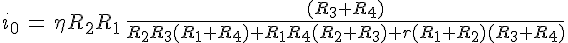 4$i_0\,=\,\eta R_2R_1\,\frac{(R_3+R_4)}{R_2R_3(R_1+R_4)+R_1R_4(R_2+R_3)+r(R_1+R_2)(R_3+R_4)}